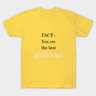 fact you are the best girfriend T-Shirt